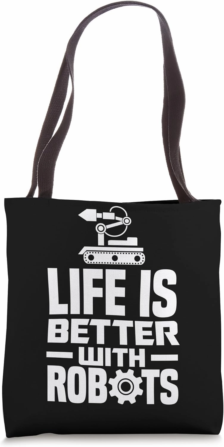 Life Is Better With Robots Funny Robot Engineering Robotics Tote Bag