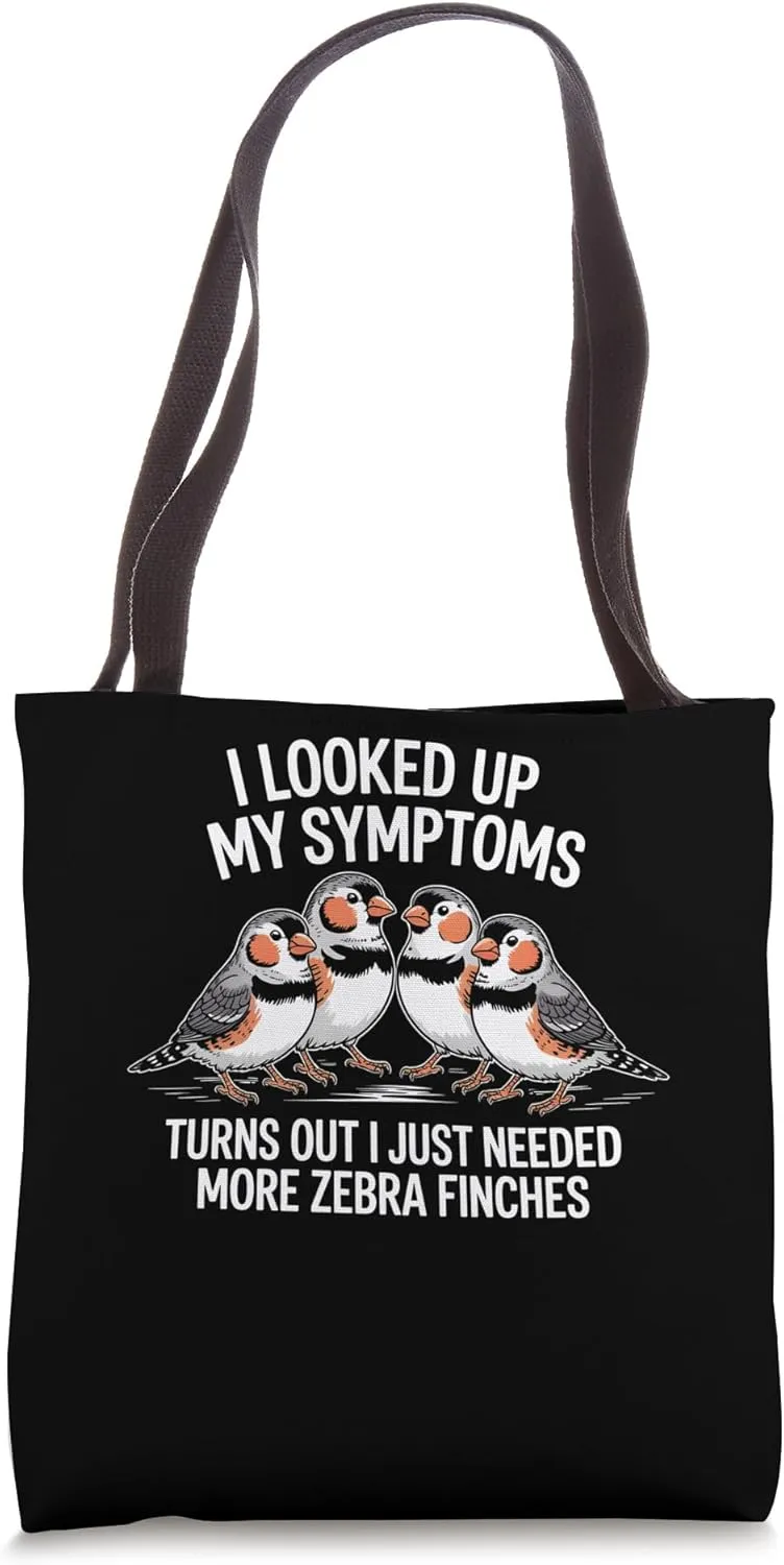 Looked Up Symptoms, Turns Out Just Needed More Zebra Finches Tote Bag