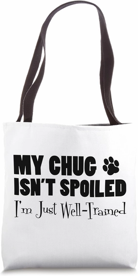 My Chug Isn't Spoiled I'm Just Well Trained Funny Tote Bag