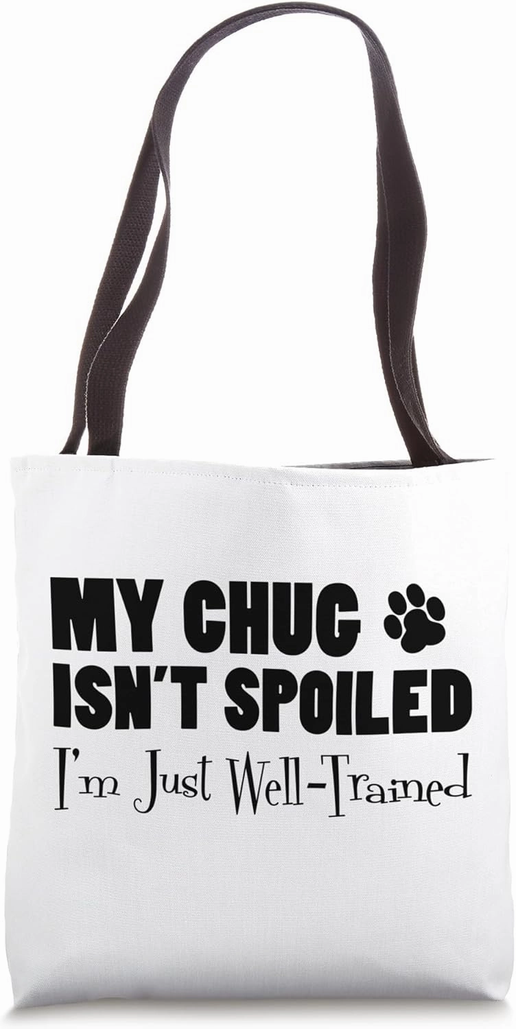 My Chug Isn't Spoiled I'm Just Well Trained Funny Tote Bag