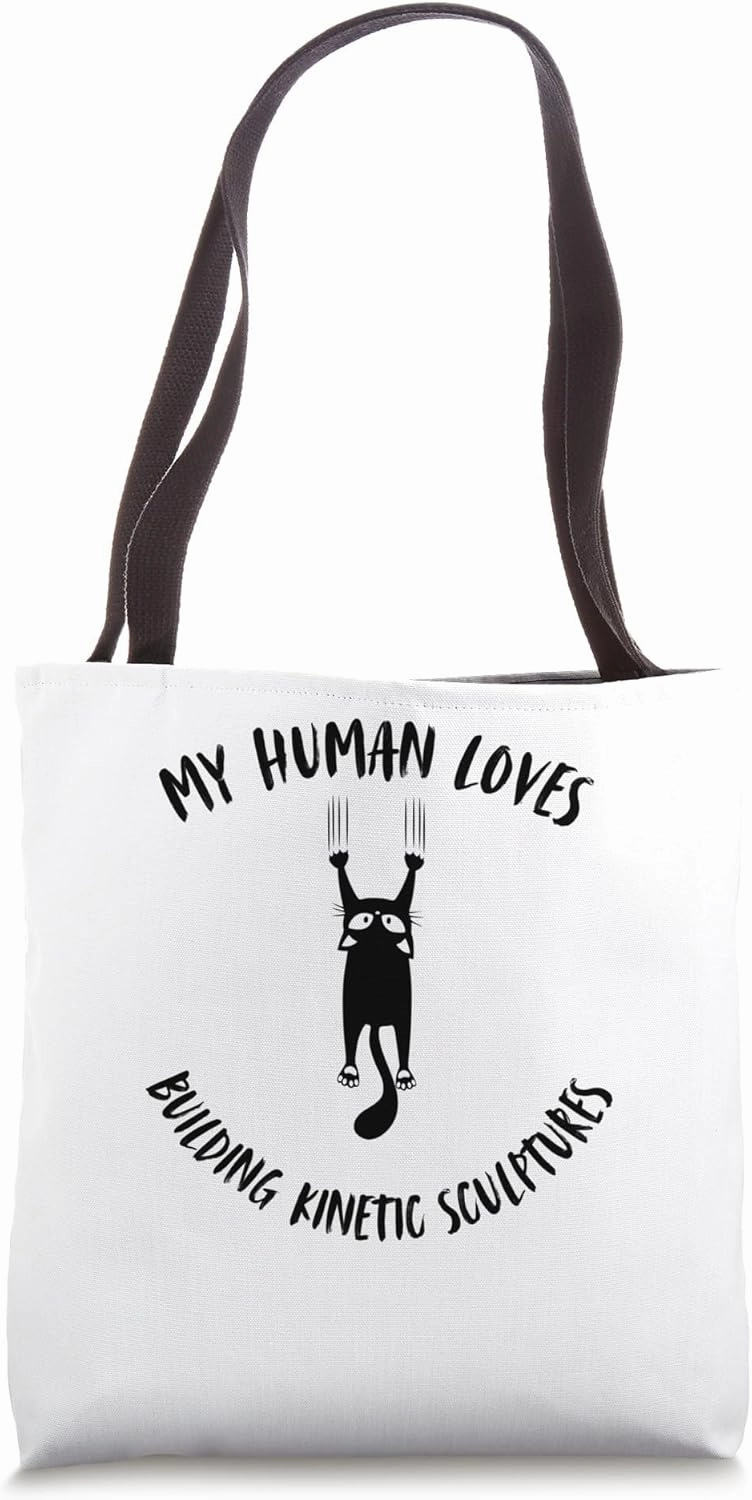 My Human Loves Building Kinetic Sculptures - Cat Parent Tote Bag