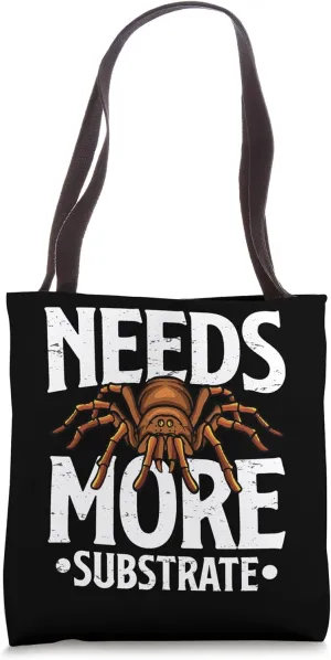 Needs More Substrate Funny Tarantula Lovers Spider Arthropod Tote Bag