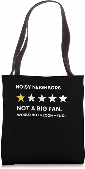 Noisy Neighbors One Star Not a Big Fan, Wouldn't Recommend Tote Bag