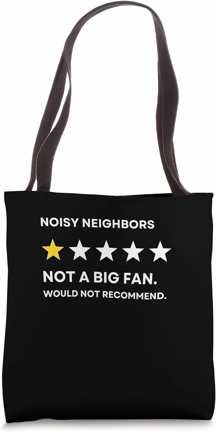 Noisy Neighbors One Star Not a Big Fan, Wouldn't Recommend Tote Bag