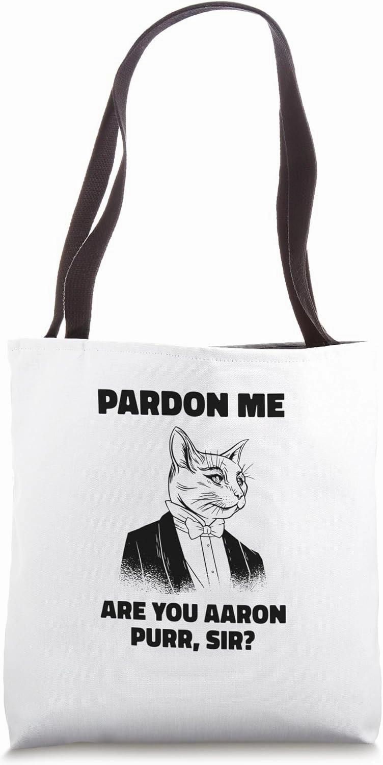 Pardon Me Are You Aaron Purr Sir Cat Lover Cat Owner Pet Tote Bag