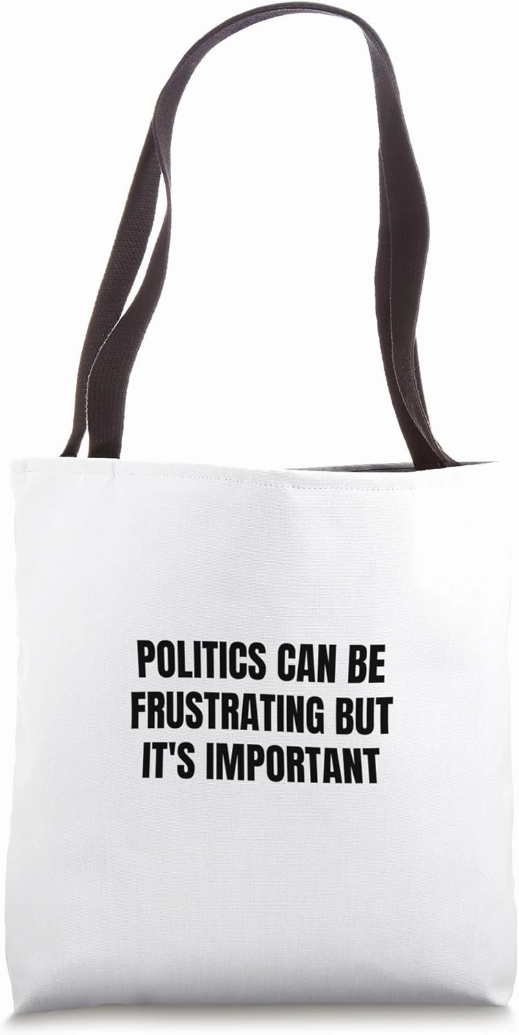Politics can be frustrating but it's important Tote Bag