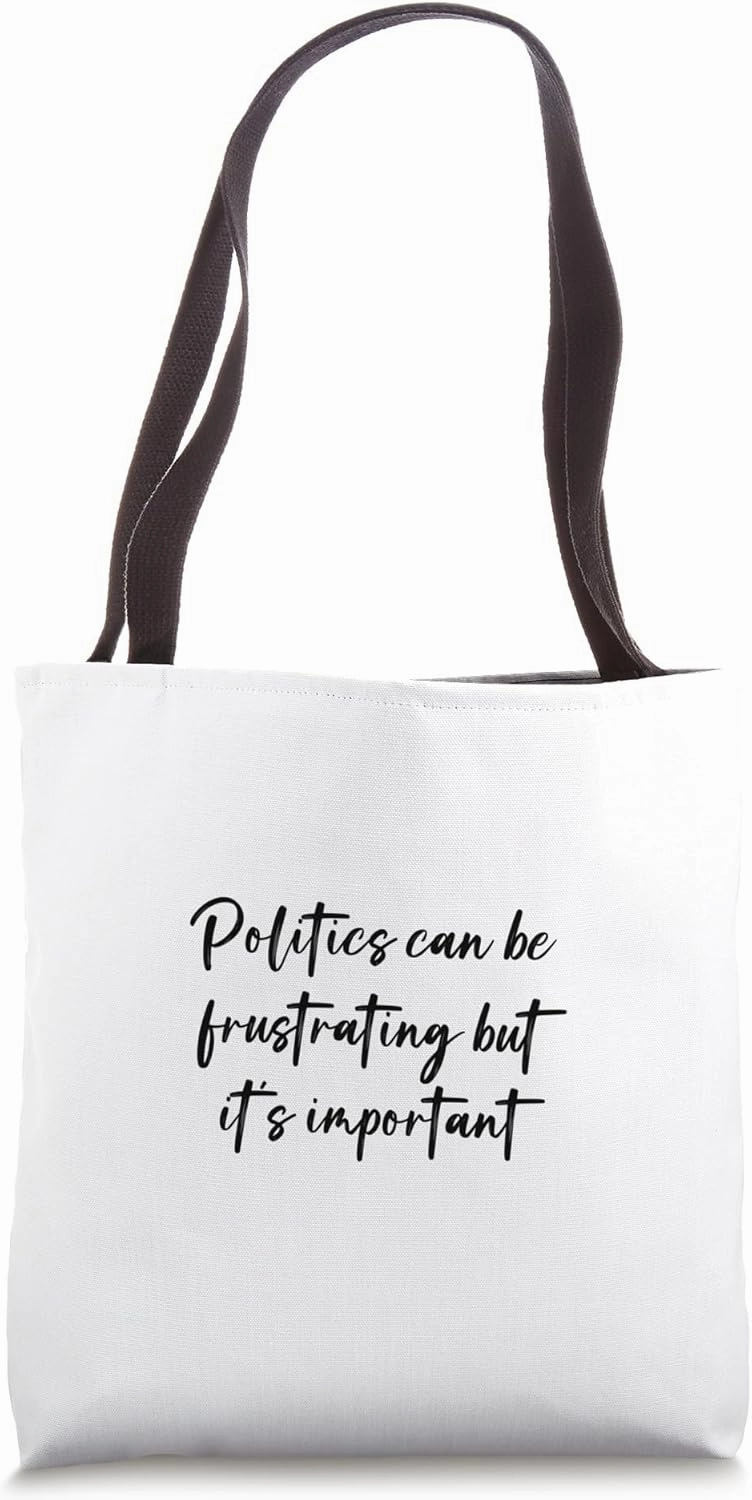 Politics can be frustrating but it's important Tote Bag