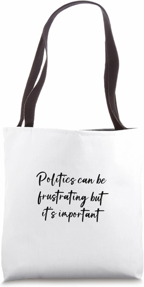 Politics can be frustrating but it's important Tote Bag
