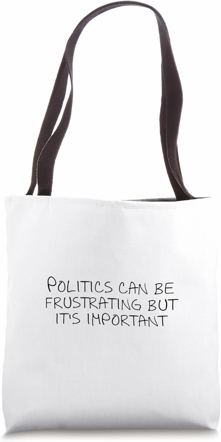 Politics can be frustrating but it's important Tote Bag