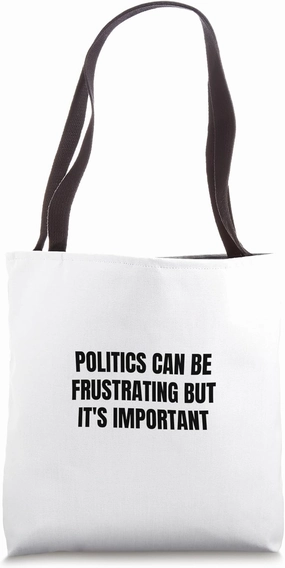 Politics can be frustrating but it's important Tote Bag