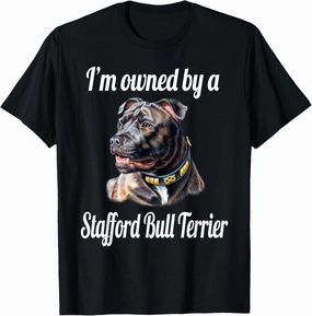 Stafford Bull Terrier I'm Owned By A Stafford Bull Terrier T-Shirt