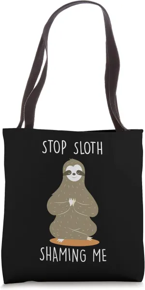Stop Sloth Shaming Me Funny Animal Lover Humor Pet Lover Tote Bag