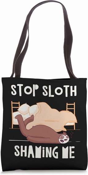 Stop Sloth Shaming Me Funny Animal Lover Humor Pet Lover Tote Bag