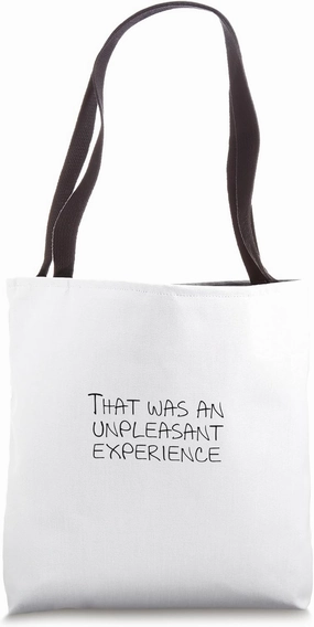 That was an unpleasant experience Tote Bag