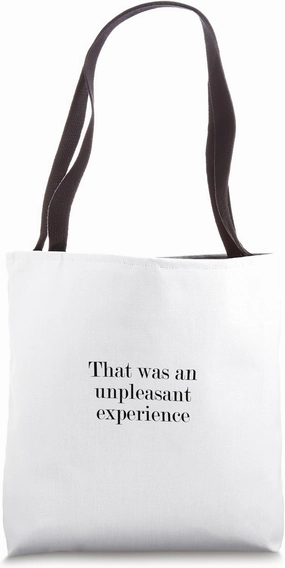 That was an unpleasant experience Tote Bag