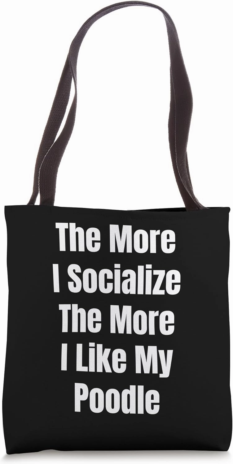 The More I Socialize The More I Like My Poodle Maltese Tote Bag