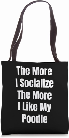 The More I Socialize The More I Like My Poodle Maltese Tote Bag