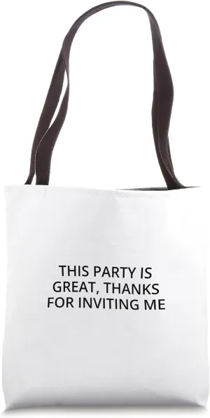This party is great, thanks for inviting me Tote Bag