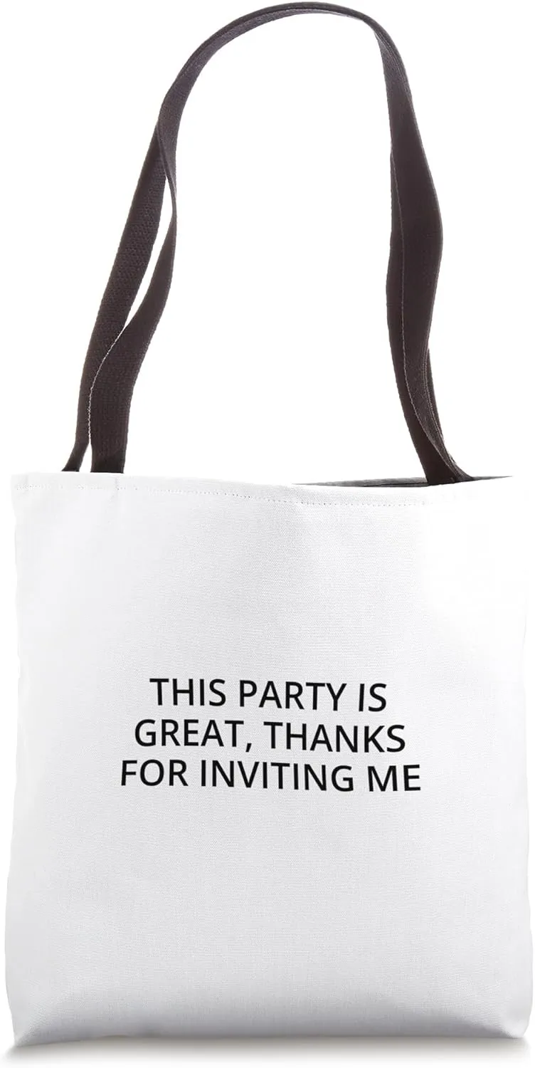 This party is great, thanks for inviting me Tote Bag
