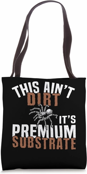 This Aint Dirt Its Premium Substrate Tarantula Bird Spider Tote Bag