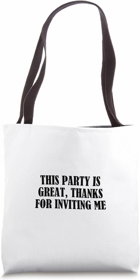 This party is great, thanks for inviting me Tote Bag