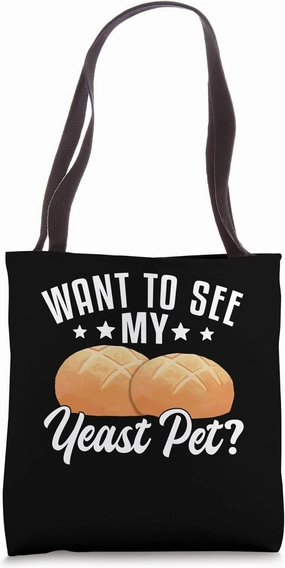 Want To See My Yeast Pet? Sourdough Starter Baker Bread Tote Bag