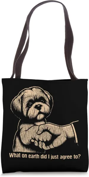 What On Earth Did I Just Agree To Funny Dog Expression Funny Tote Bag
