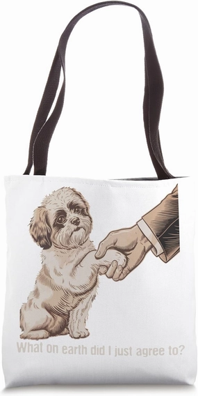 What On Earth Did I Just Agree To Funny Dog Expression Funny Tote Bag