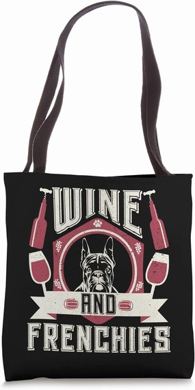 Wine And Frenchies Wine Connoisseurs Dog Owner Lovers Tote Bag