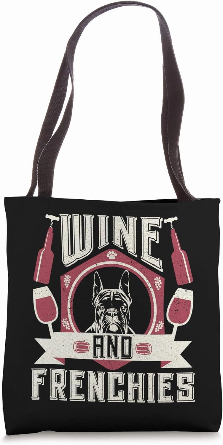 Wine And Frenchies Wine Connoisseurs Dog Owner Lovers Tote Bag