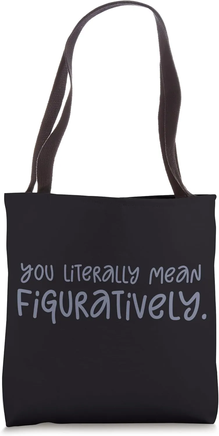 YOU LITERALLY MEAN FIGURATIVELY. Funny Correction Meme Tote Bag