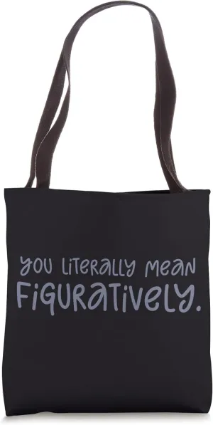YOU LITERALLY MEAN FIGURATIVELY. Funny Correction Meme Tote Bag