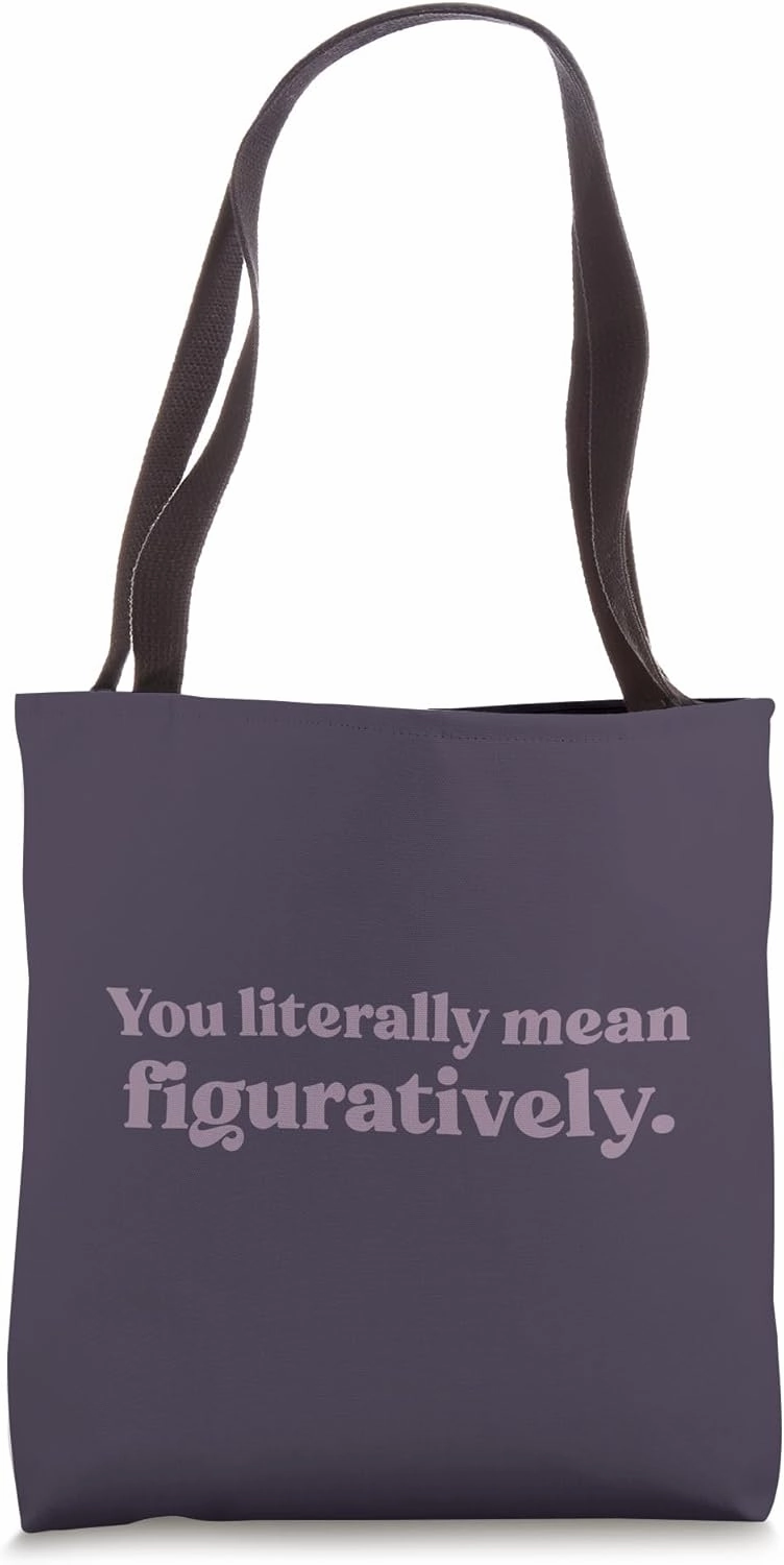 YOU LITERALLY MEAN FIGURATIVELY. Funny Correction Meme Tote Bag