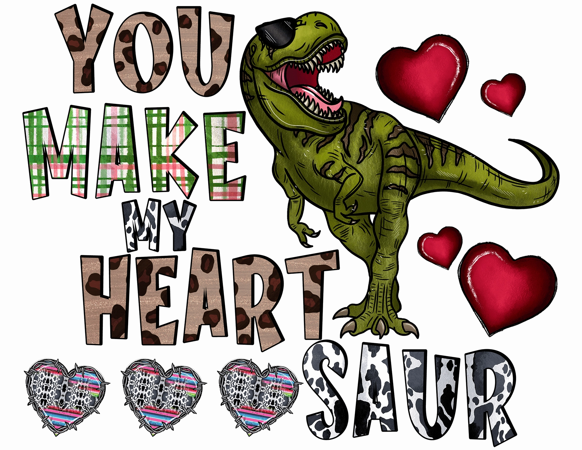 You Make My Heart Saur Multi Color Font With Dinosaur  DTF (direct-to-film) Transfer)