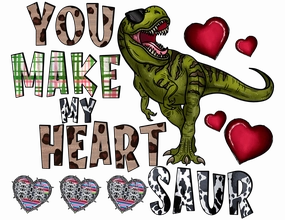 You Make My Heart Saur Multi Color Font With Dinosaur  DTF (direct-to-film) Transfer)