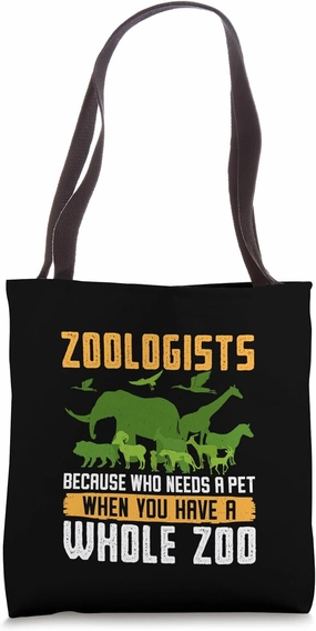 Zoologists Because Who Needs a Pet When You Have a Whole Zoo Tote Bag